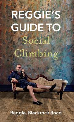 Reggie's Guide to Social Climbing - Reggie Blackrock Road - cover