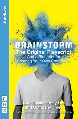 Brainstorm: The Original Playscript and a Blueprint for Creating Your Own Production (NHB Modern Plays) - Ned Glasier,Lim,Company Three - cover