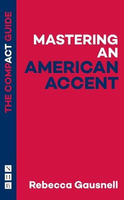 Mastering an American Accent: The Compact Guide - Rebecca Gausnell - cover