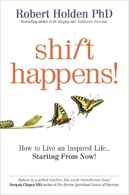 Shift Happens!: How to Live an Inspired Life… Starting from Now! - Robert Holden - cover