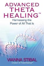 Advanced ThetaHealing®: Harnessing the Power of All That Is