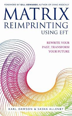 Matrix Reimprinting using EFT: Rewrite Your Past, Transform Your Future - Karl Dawson,Sasha Allenby - cover