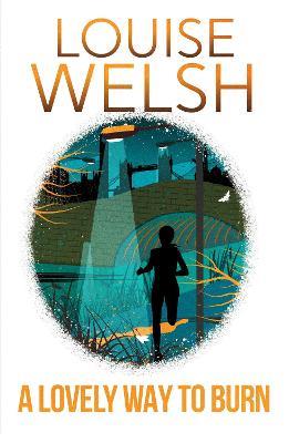 A Lovely Way to Burn: It doesn't look like murder in a city full of death... - Louise Welsh - cover
