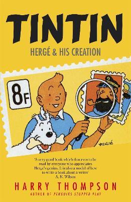 Tintin: Hergé and His Creation - Harry Thompson,Harry Thompson - cover