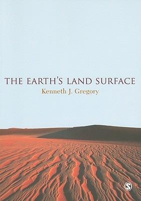 The Earth's Land Surface: Landforms and Processes in Geomorphology - Kenneth J. Gregory - cover