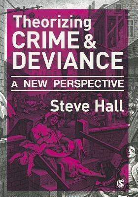 Theorizing Crime and Deviance: A New Perspective - Steve Hall - cover