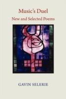 Music's Duel - New and Selected Poems - Gavin Selerie - cover