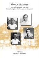 Manila Memories: Four Boys Remember Their Lives Before, During and After the Japanese Occupation - cover