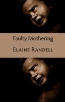 Faulty Mothering - Elaine Randell - cover
