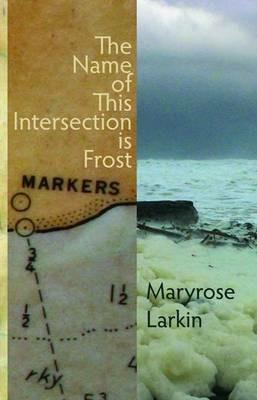 The Name of This Intersection is Frost - Mary Rose Larkin - cover