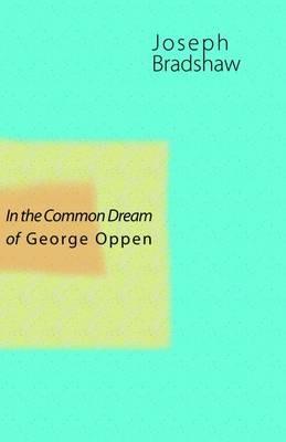 In the Common Dream of George Oppen - Joseph Bradshaw - cover