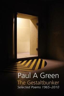 The Gestaltbunker: Selected Poems 1965-2010 - Paul A. Green - cover