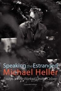 Speaking the Estranged: Essays on the Poetry of George Oppen - Michael Heller - cover