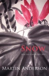 Snow - Selected Poems 1981 - 2011 - Martin Anderson - cover