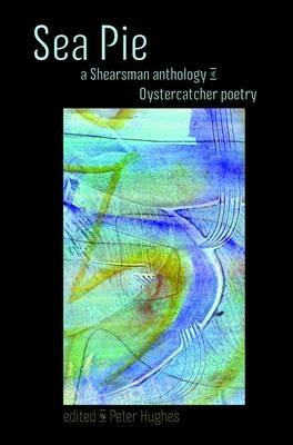 Sea Pie: A Shearsman Anthology of Oystercatcher Poetry - Peter J. E. Hughes - cover