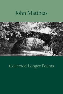 Collected Longer Poems - John Matthias - cover
