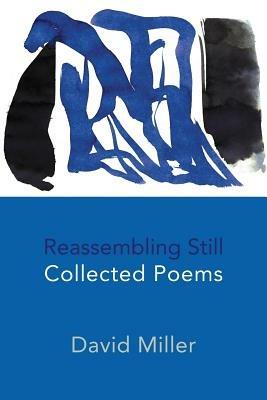 Reassembling Still: Collected Poems - David M. Miller - cover