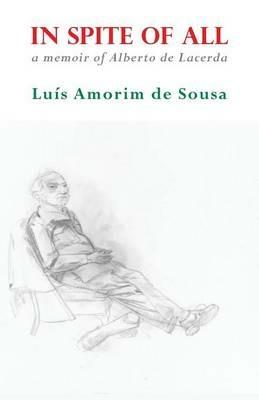 In Spite of All: A Memoir of Albert de Lacerda - Luis Amorim de Sousa - cover