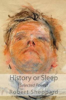 History or Sleep - Selected Poems - Robert Sheppard - cover