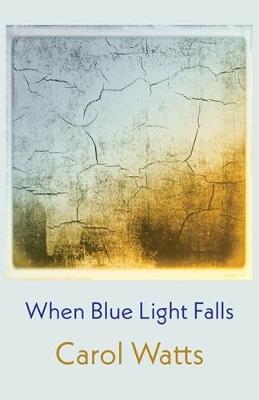 When Blue Light Falls - Carol Watts - cover