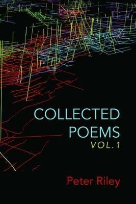 Collected Poems, Vol. 1 - Peter Riley - cover