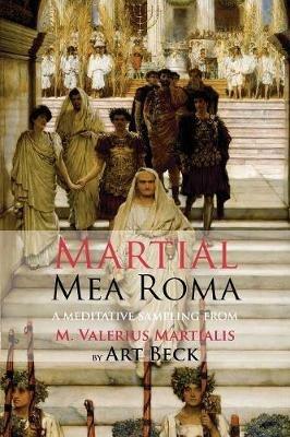 Mea Roma: A Meditative Sampling from M. Valerius Martialis - Martial - cover