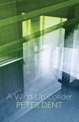 A Wind-Up Collider - Peter Dent - cover