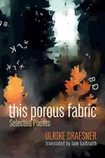 this porous fabric: Selected Poems