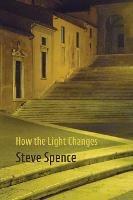 Libro in inglese How the Light Changes  - Steve Spence