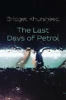 The Last Days of Petrol - Bridget Khursheed - cover