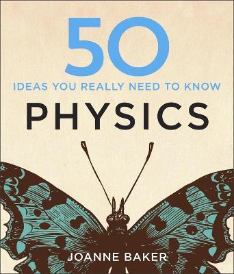 50 Physics Ideas You Really Need to Know - Joanne Baker - cover