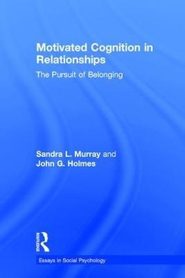 Motivated Cognition in Relationships: The Pursuit of Belonging - Sandra L. Murray,John G. Holmes - cover