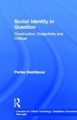 Social Identity in Question: Construction, Subjectivity and Critique - Parisa Dashtipour - cover