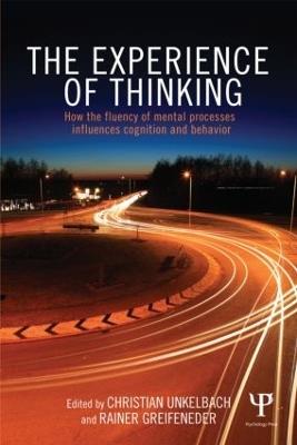 The Experience of Thinking: How the Fluency of Mental Processes Influences Cognition and Behaviour - cover