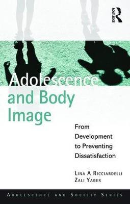 Adolescence and Body Image: From Development to Preventing Dissatisfaction - Lina A Ricciardelli,Zali Yager - cover
