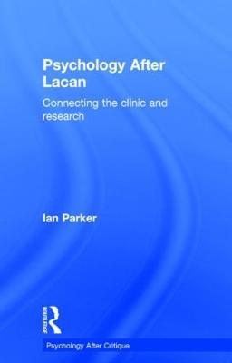 Psychology After Lacan: Connecting the clinic and research - Ian Parker - cover