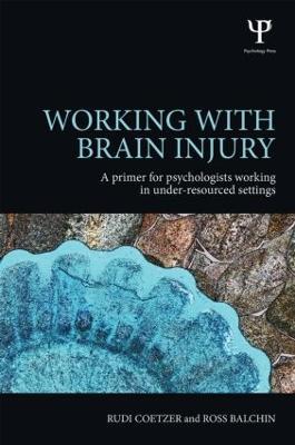 Working with Brain Injury: A primer for psychologists working in under-resourced settings - Rudi Coetzer,Ross Balchin - cover