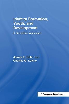 Identity Formation, Youth, and Development: A Simplified Approach - James E. Côté - cover