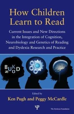 How Children Learn to Read: Current Issues and New Directions in the Integration of Cognition, Neurobiology and Genetics of Reading and Dyslexia Research and Practice - cover