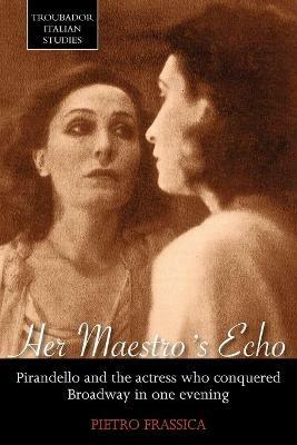 Her Maestro's Echo: Pirandello and the Actress Who Conquered Broadway in One Evening - Pietro Frassica - cover