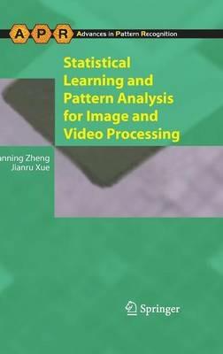 Statistical Learning and Pattern Analysis for Image and Video Processing - Nanning Zheng,Jianru Xue - cover