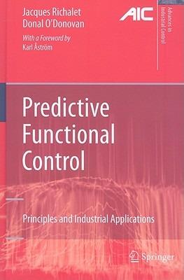 Predictive Functional Control: Principles and Industrial Applications - Jacques Richalet,Donal O'Donovan - cover