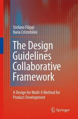 The Design Guidelines Collaborative Framework: A Design for Multi-X Method for Product Development - Stefano Filippi,Ilaria Cristofolini - cover