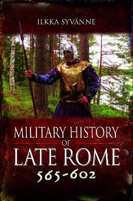 Military History of Late Rome 565–602 - Ilkka Syvänne - cover