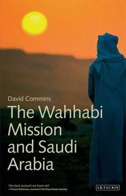 The Wahhabi Mission and Saudi Arabia - David Commins - cover