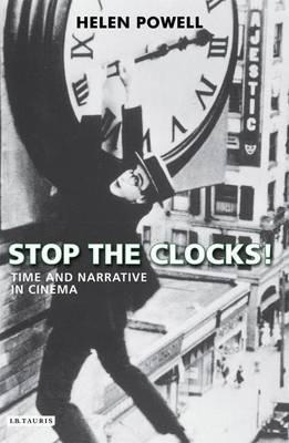 Stop the Clocks!: Time and Narrative in Cinema - Helen Powell - cover