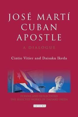 José Martí, Cuban Apostle: A Dialogue - Cintio Vitier,Daisaku Ikeda - cover