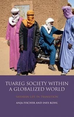 Tuareg Society within a Globalized World: Saharan Life in Transition - cover