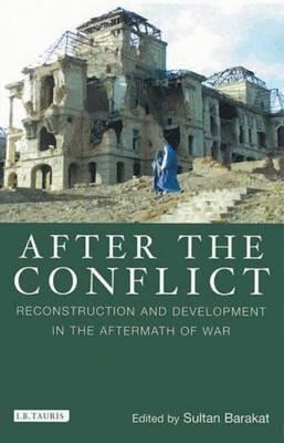 After the Conflict: Reconstruction and Development in the Aftermath of War - Sultan Barakat - cover