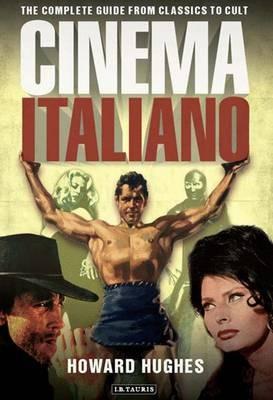 Cinema Italiano: The Complete Guide from Classics to Cult - Howard Hughes - cover